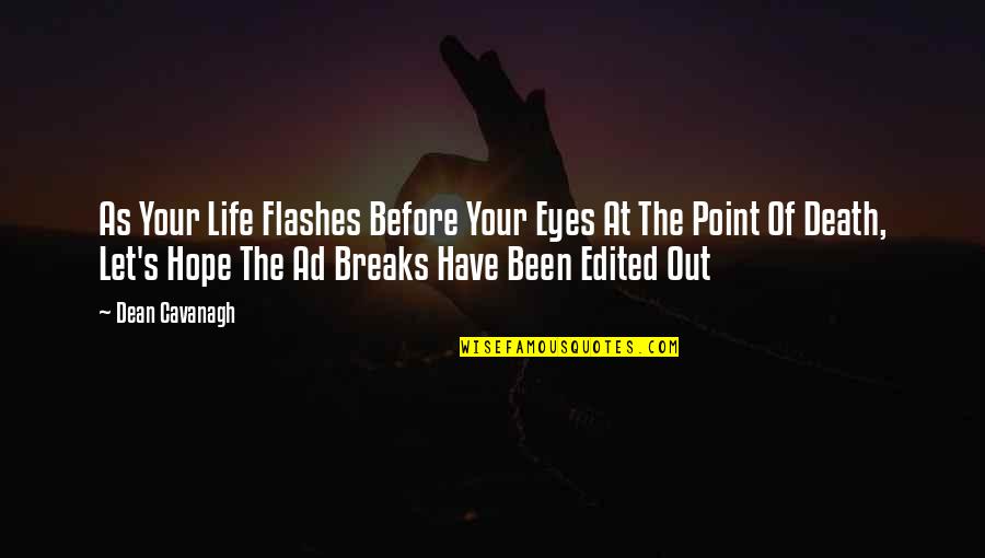 Life Flashes Before Eyes Quotes By Dean Cavanagh: As Your Life Flashes Before Your Eyes At