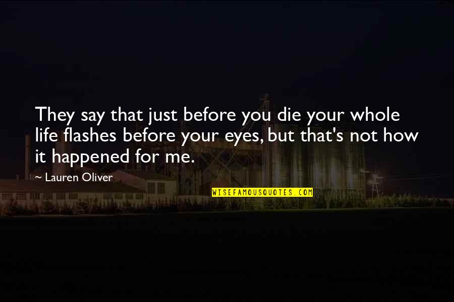 Life Flashes Before Eyes Quotes By Lauren Oliver: They say that just before you die your