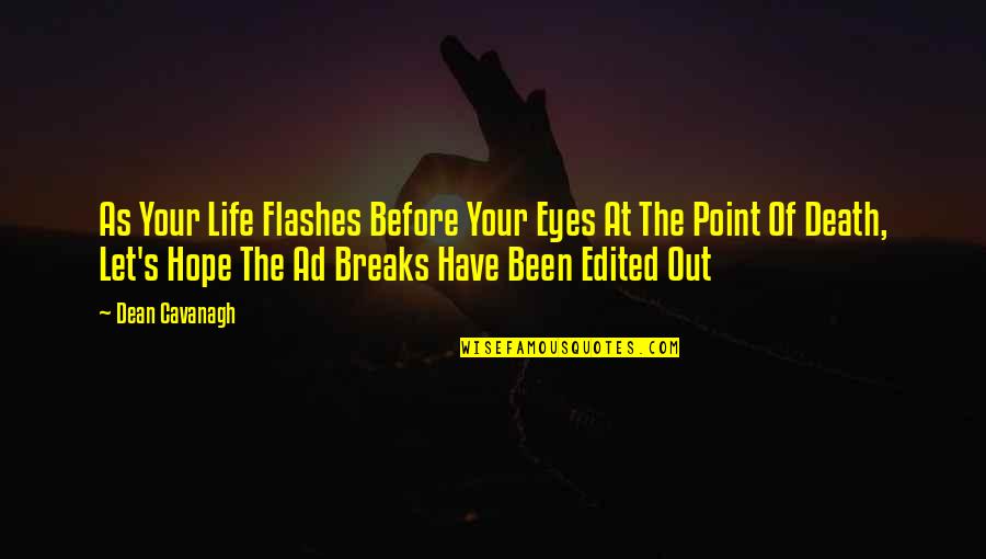 Life Flashes Before Your Eyes Quotes By Dean Cavanagh: As Your Life Flashes Before Your Eyes At