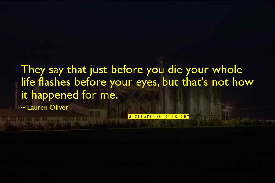 Life Flashes Before Your Eyes Quotes By Lauren Oliver: They say that just before you die your