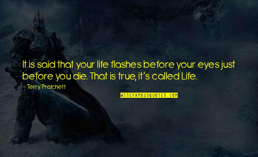 Life Flashes Before Your Eyes Quotes By Terry Pratchett: It is said that your life flashes before