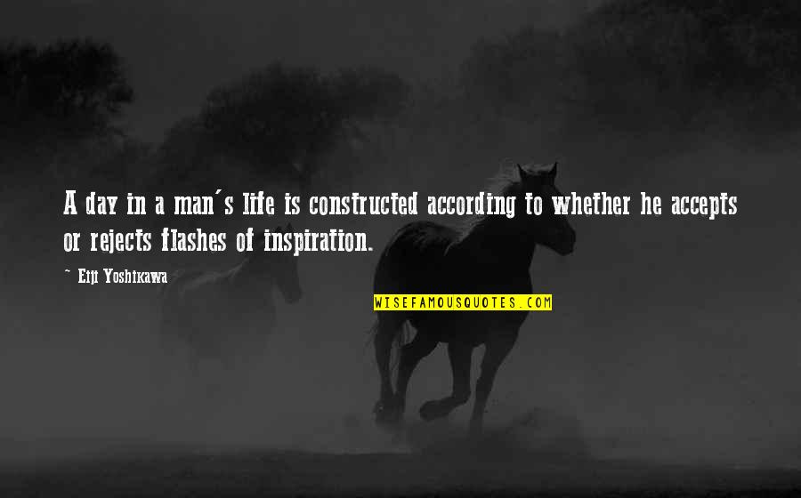 Life Flashes Quotes By Eiji Yoshikawa: A day in a man's life is constructed