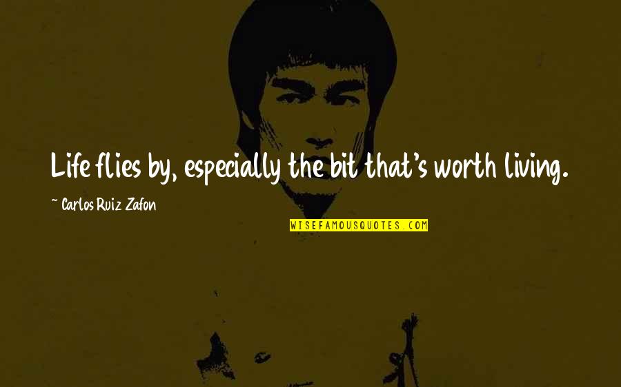 Life Flies By Quotes By Carlos Ruiz Zafon: Life flies by, especially the bit that's worth Life Flies By Quotes By Carlos Ruiz Zafon: Life flies by, especially the bit that's worth