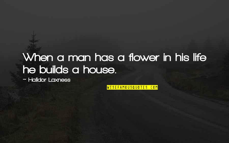 Life Flower Quotes By Halldor Laxness: When a man has a flower in his