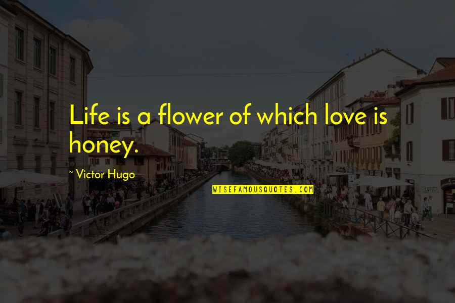 Life Flower Quotes By Victor Hugo: Life is a flower of which love is Life Flower Quotes By Victor Hugo: Life is a flower of which love is