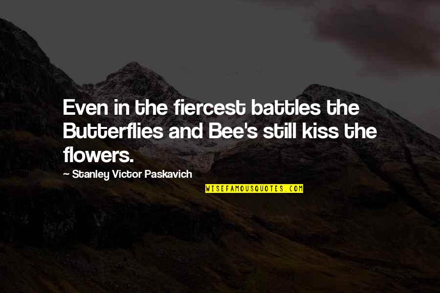 Life Flowers Quotes By Stanley Victor Paskavich: Even in the fiercest battles the Butterflies and