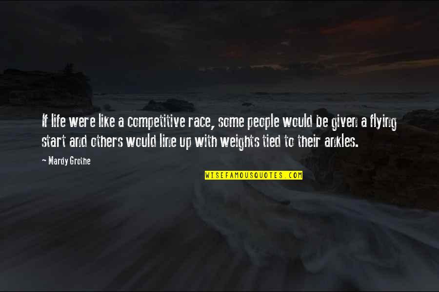 Life Flying By Quotes By Mardy Grothe: If life were like a competitive race, some