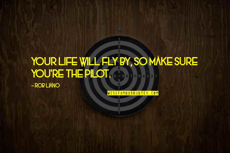 Life Flying By Quotes By Rob Liano: Your life will fly by, so make sure
