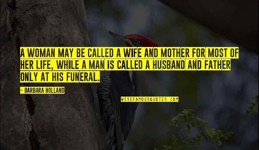 Life For A Funeral Quotes By Barbara Holland: A woman may be called a wife and