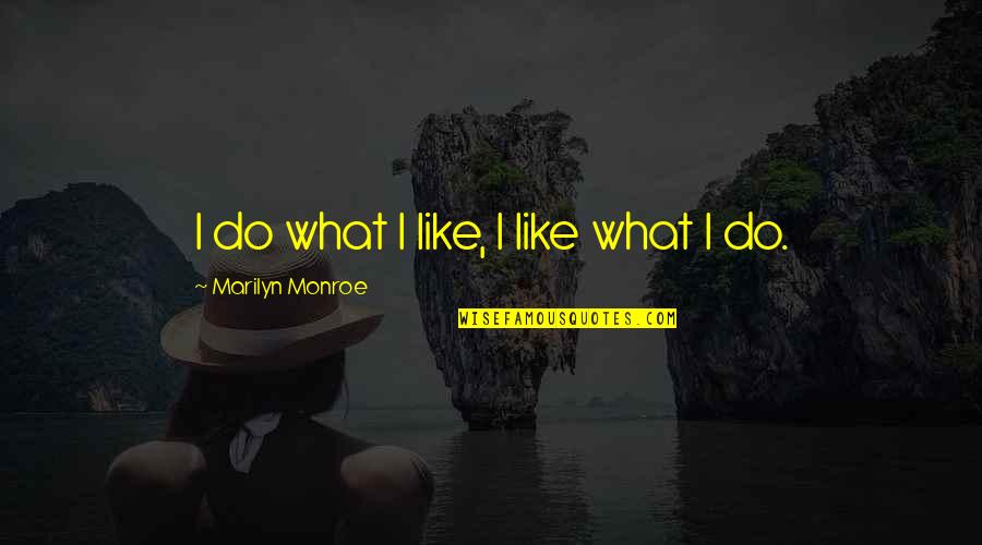 Life For Bbm Quotes By Marilyn Monroe: I do what I like, I like what