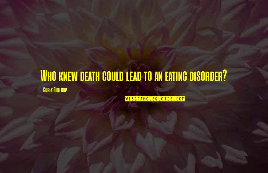 Life For Bios Quotes By Corey Redekop: Who knew death could lead to an eating