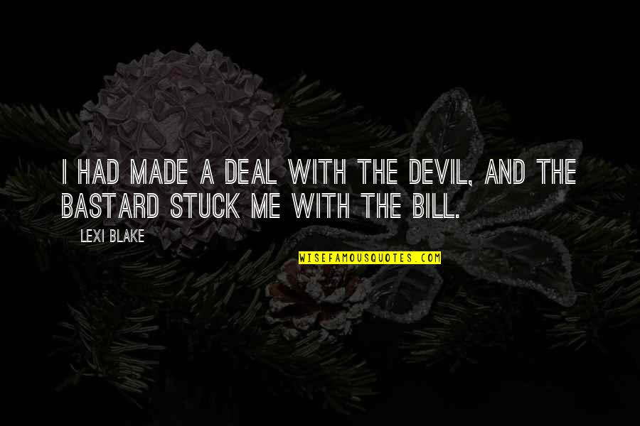 Life For Cancer Patients Quotes By Lexi Blake: I had made a deal with the devil,