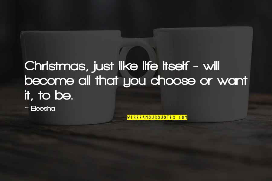 Life For Christmas Quotes By Eleesha: Christmas, just like life itself - will become