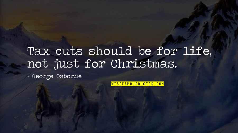 Life For Christmas Quotes By George Osborne: Tax cuts should be for life, not just