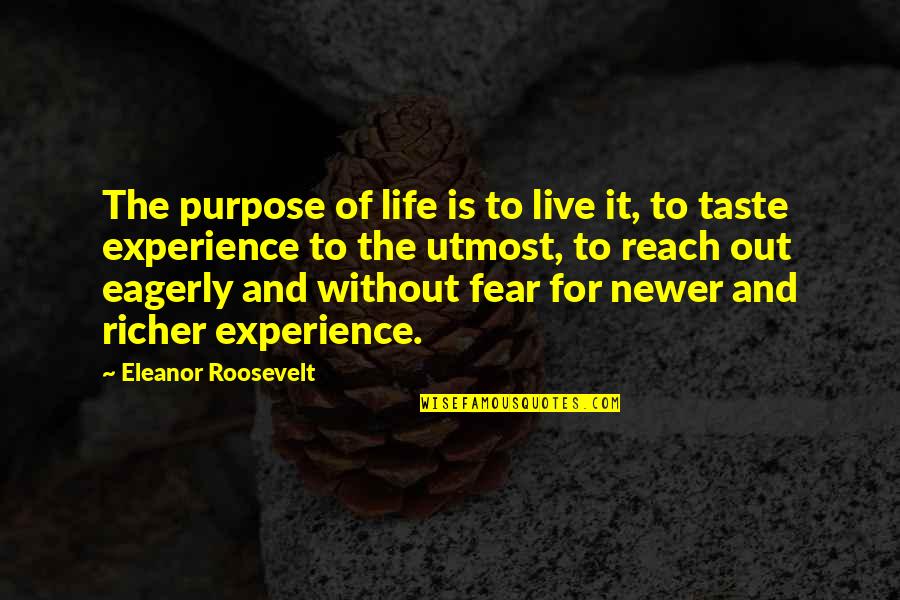 Life For Enjoy Quotes By Eleanor Roosevelt: The purpose of life is to live it,