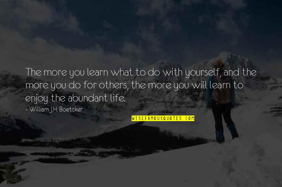 Life For Enjoy Quotes By William J.H. Boetcker: The more you learn what to do with