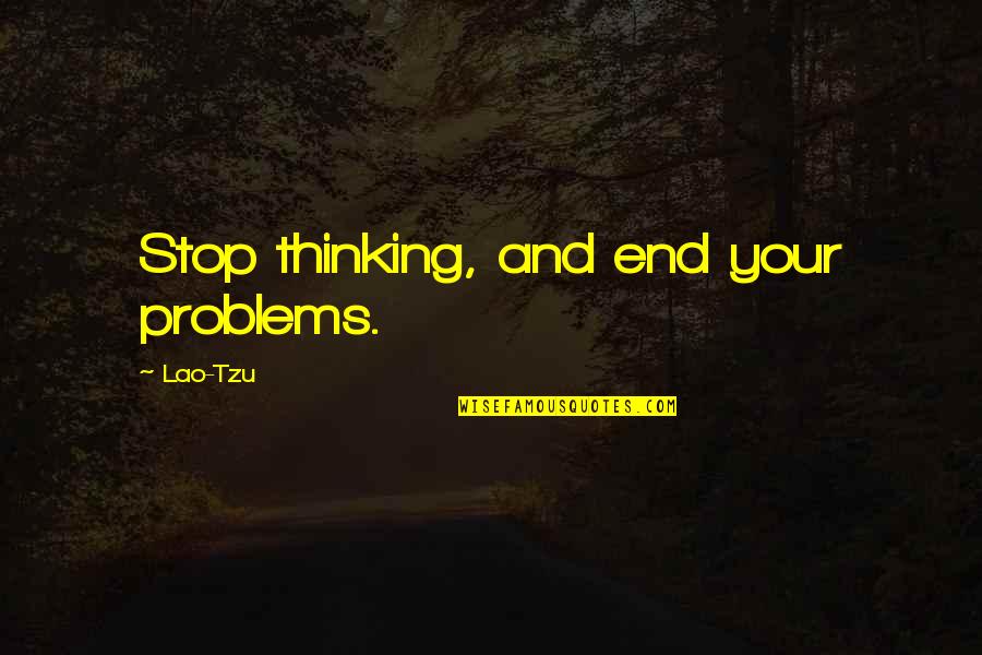 Life For Facebook Timeline Cover Quotes By Lao-Tzu: Stop thinking, and end your problems.