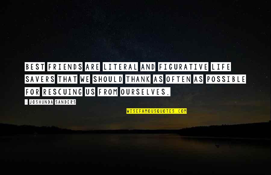 Life For Friends Quotes By Joshunda Sanders: Best friends are literal and figurative life savers