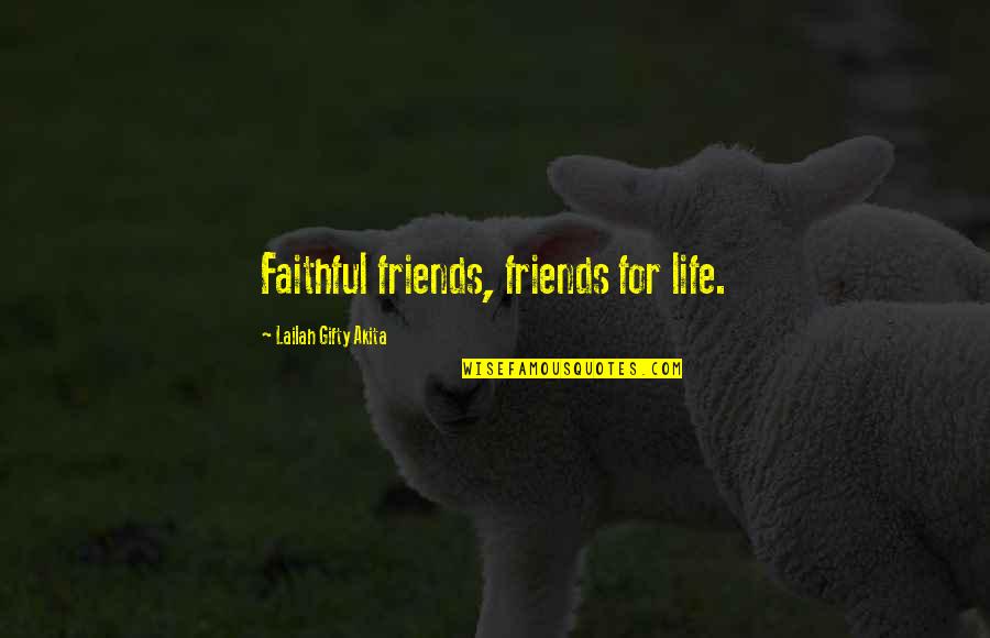 Life For Friends Quotes By Lailah Gifty Akita: Faithful friends, friends for life.