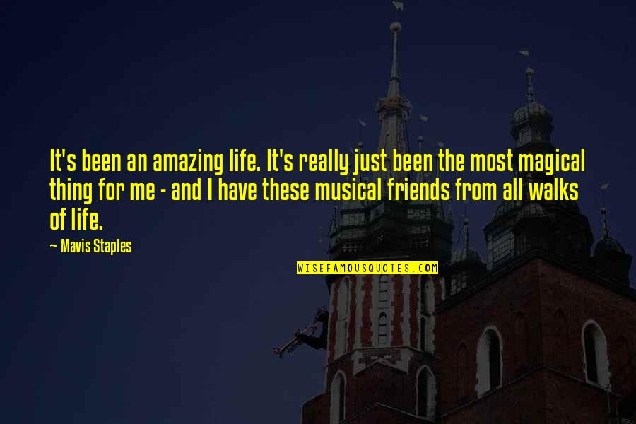 Life For Friends Quotes By Mavis Staples: It's been an amazing life. It's really just