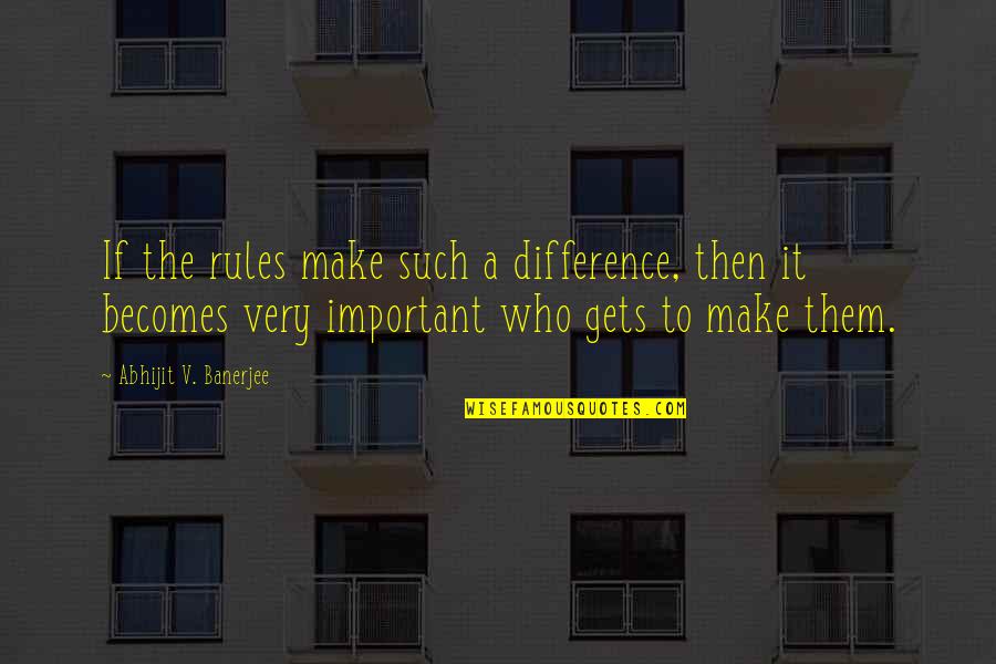 Life For Funerals Quotes By Abhijit V. Banerjee: If the rules make such a difference, then