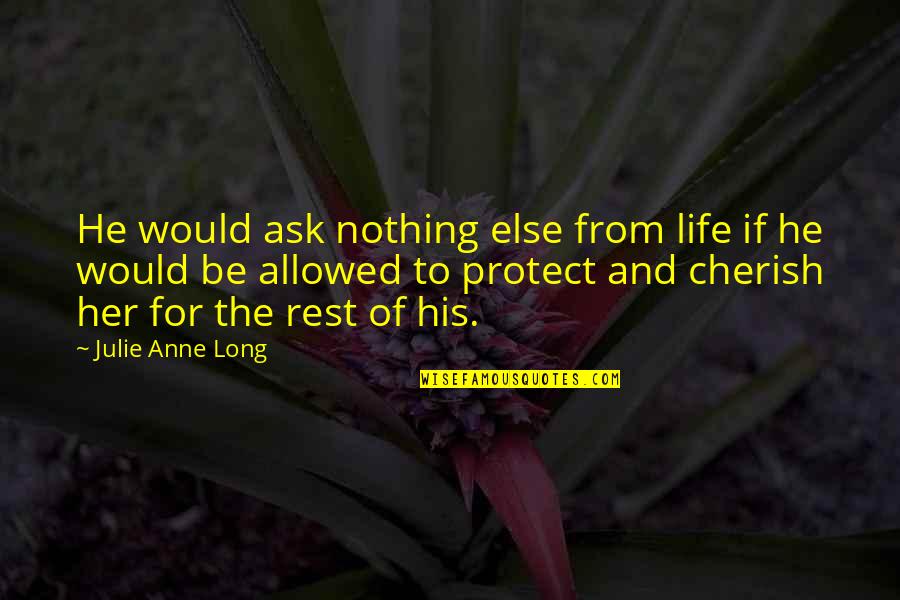 Life For Her Quotes By Julie Anne Long: He would ask nothing else from life if