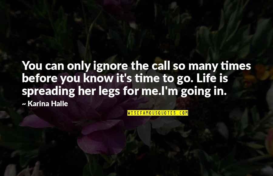 Life For Her Quotes By Karina Halle: You can only ignore the call so many