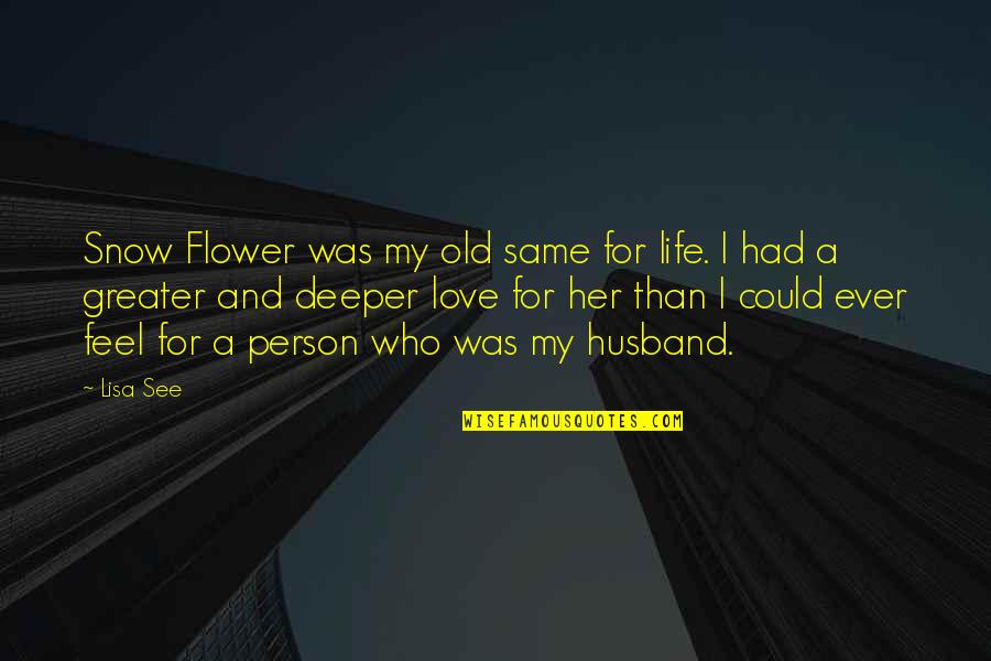 Life For Her Quotes By Lisa See: Snow Flower was my old same for life.