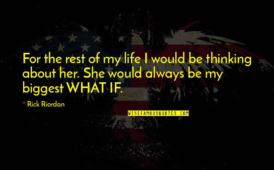 Life For Her Quotes By Rick Riordan: For the rest of my life I would
