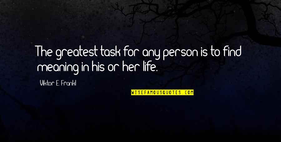 Life For Her Quotes By Viktor E. Frankl: The greatest task for any person is to