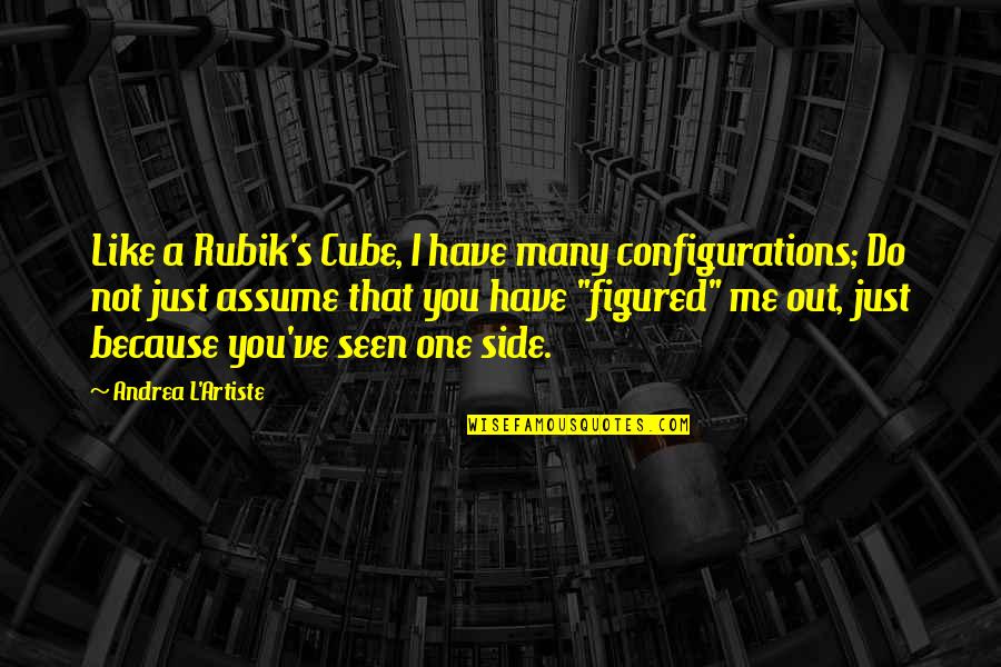 Life For Instagram Quotes By Andrea L'Artiste: Like a Rubik's Cube, I have many configurations; Life For Instagram Quotes By Andrea L'Artiste: Like a Rubik's Cube, I have many configurations;