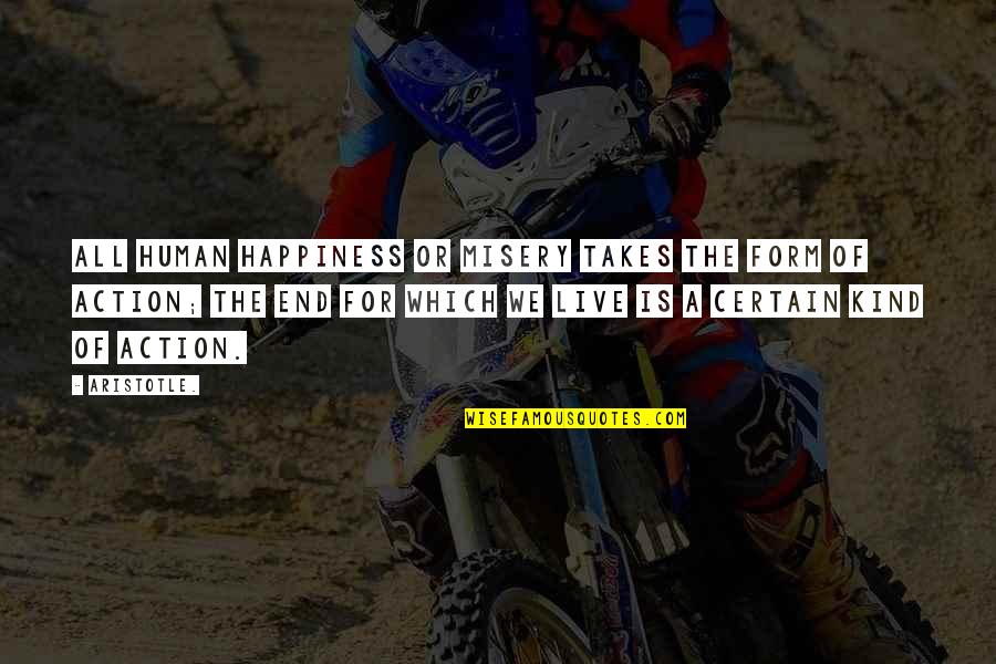 Life For Live Quotes By Aristotle.: All human happiness or misery takes the form Life For Live Quotes By Aristotle.: All human happiness or misery takes the form