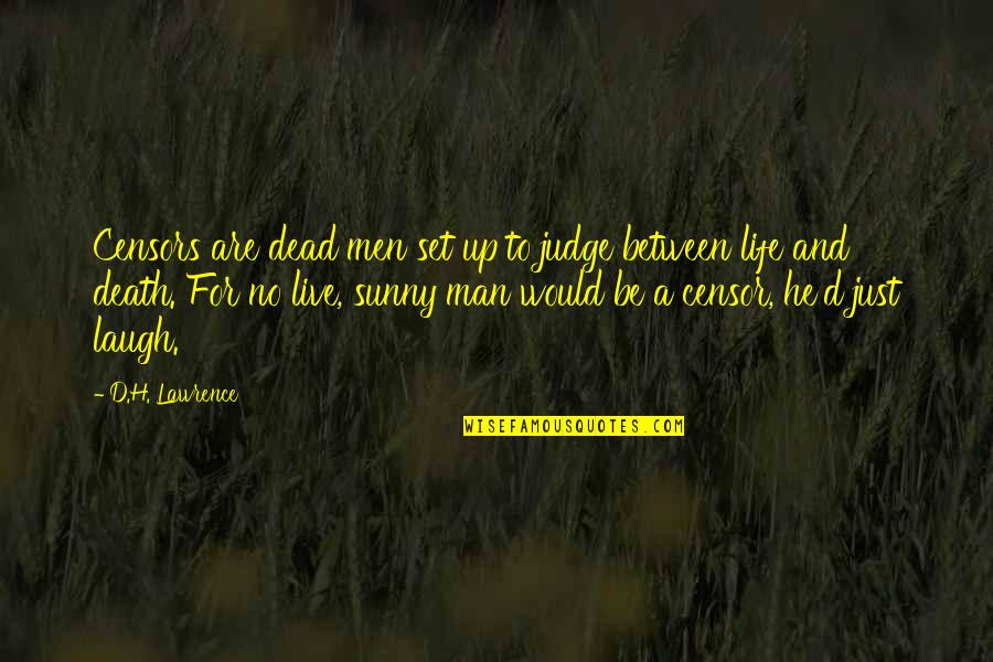 Life For Live Quotes By D.H. Lawrence: Censors are dead men set up to judge Life For Live Quotes By D.H. Lawrence: Censors are dead men set up to judge