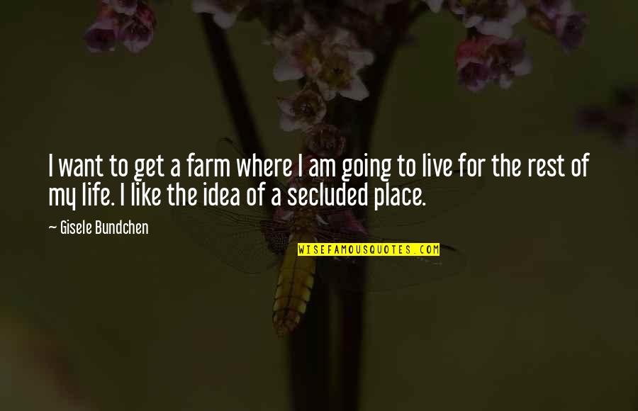 Life For Live Quotes By Gisele Bundchen: I want to get a farm where I