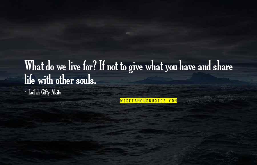 Life For Live Quotes By Lailah Gifty Akita: What do we live for? If not to Life For Live Quotes By Lailah Gifty Akita: What do we live for? If not to