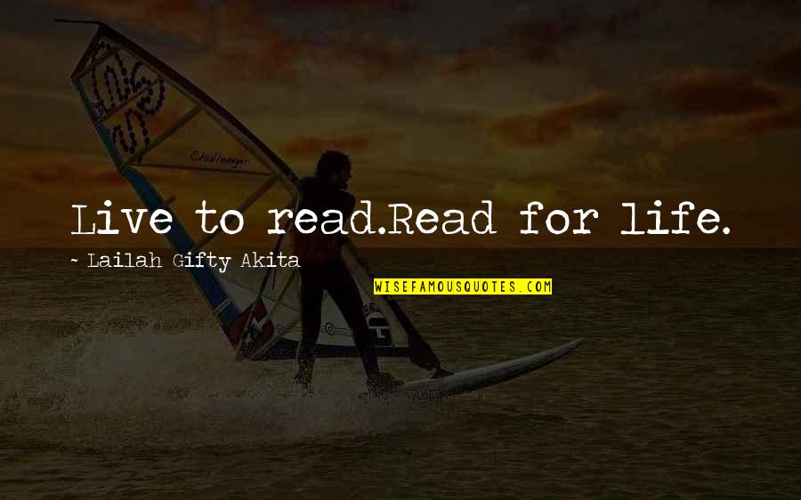 Life For Live Quotes By Lailah Gifty Akita: Live to read.Read for life. Life For Live Quotes By Lailah Gifty Akita: Live to read.Read for life.