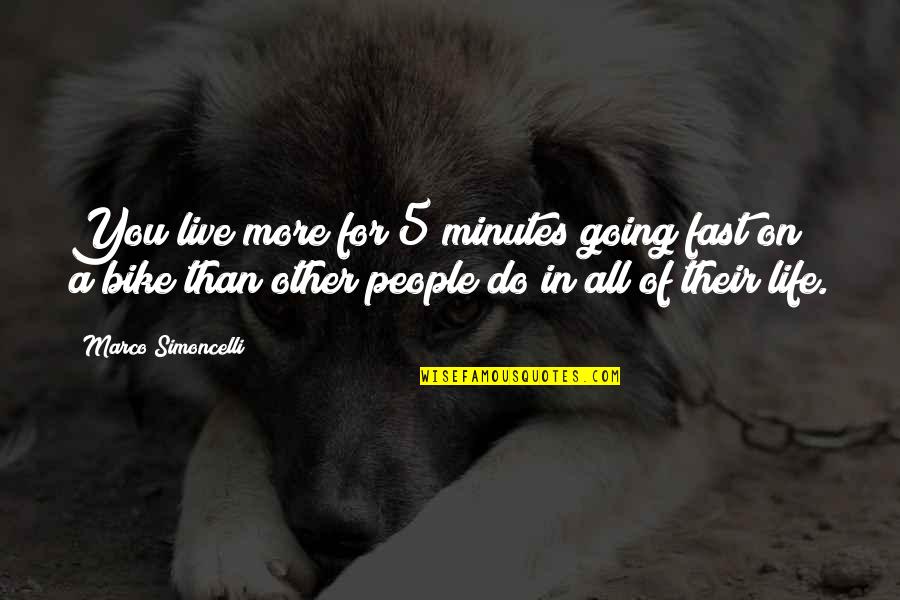 Life For Live Quotes By Marco Simoncelli: You live more for 5 minutes going fast