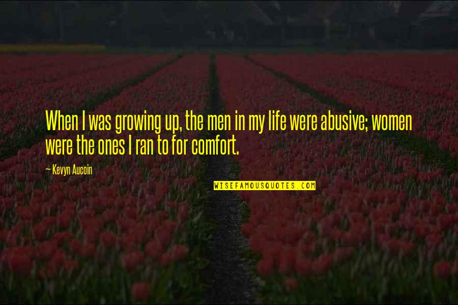 Life For Men Quotes By Kevyn Aucoin: When I was growing up, the men in Life For Men Quotes By Kevyn Aucoin: When I was growing up, the men in
