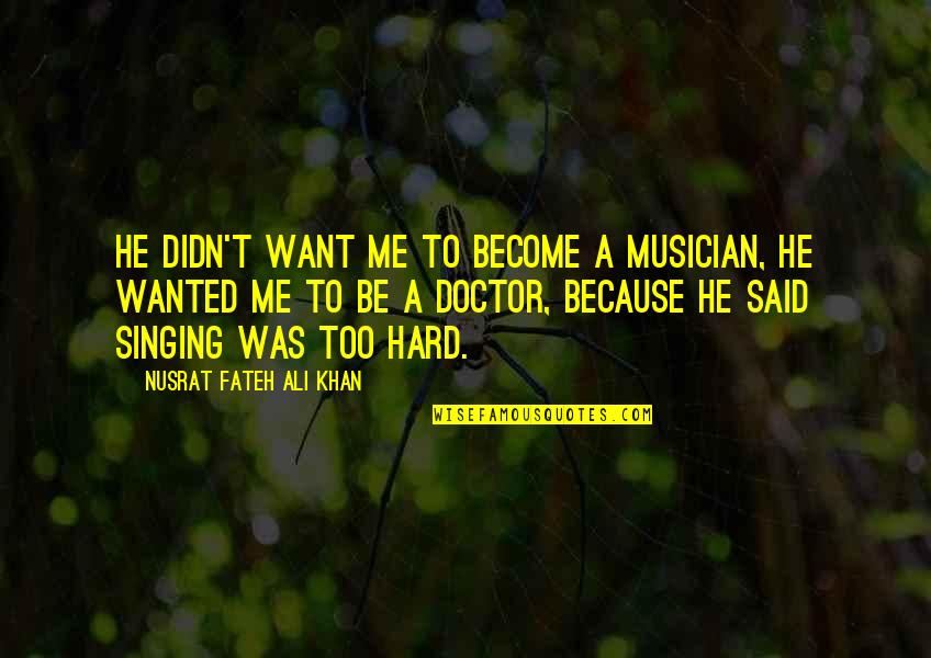 Life For Picture Captions Quotes By Nusrat Fateh Ali Khan: He didn't want me to become a musician,