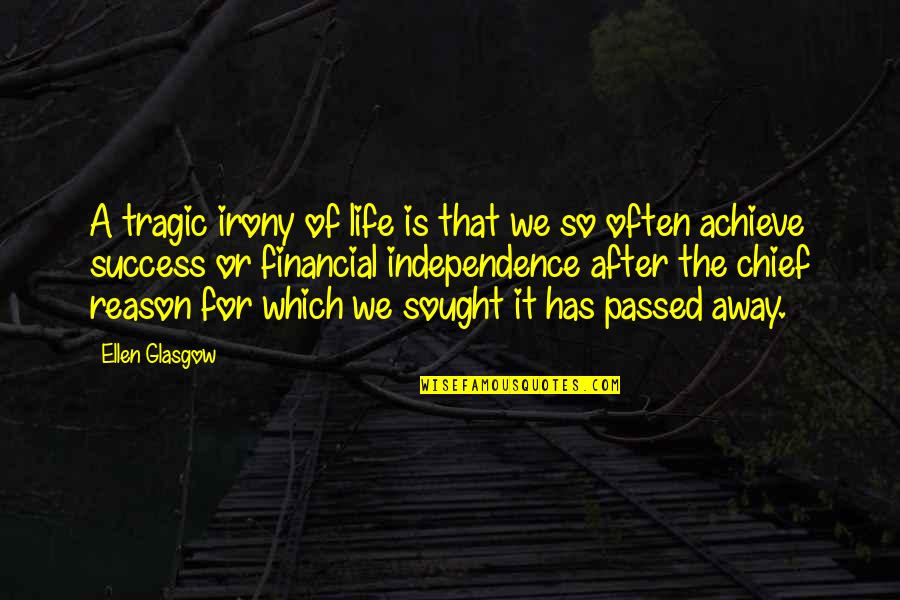 Life For Success Quotes By Ellen Glasgow: A tragic irony of life is that we