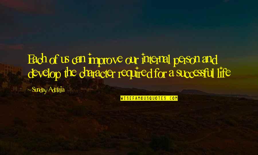 Life For Success Quotes By Sunday Adelaja: Each of us can improve our internal person