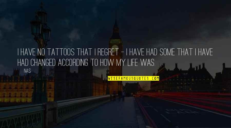 Life For Tattoos Quotes By Nas: I have no tattoos that I regret -