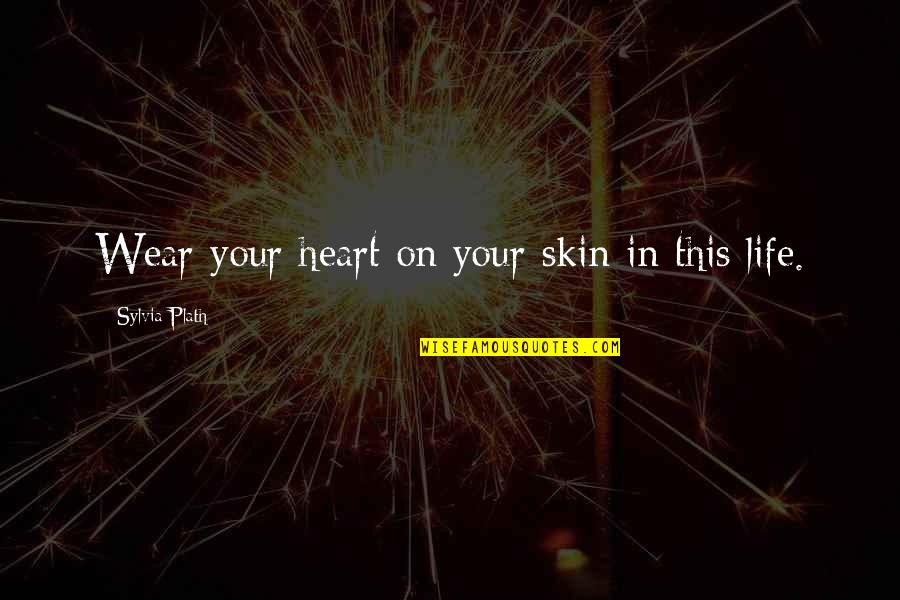 Life For Tattoos Quotes By Sylvia Plath: Wear your heart on your skin in this