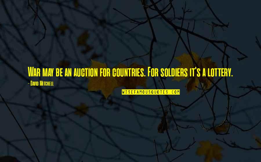 Life For Twitter Bio Quotes By David Mitchell: War may be an auction for countries. For Life For Twitter Bio Quotes By David Mitchell: War may be an auction for countries. For