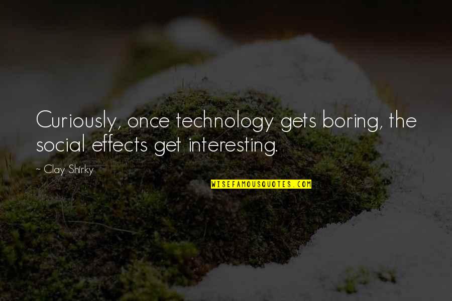 Life For Wallpaper Quotes By Clay Shirky: Curiously, once technology gets boring, the social effects