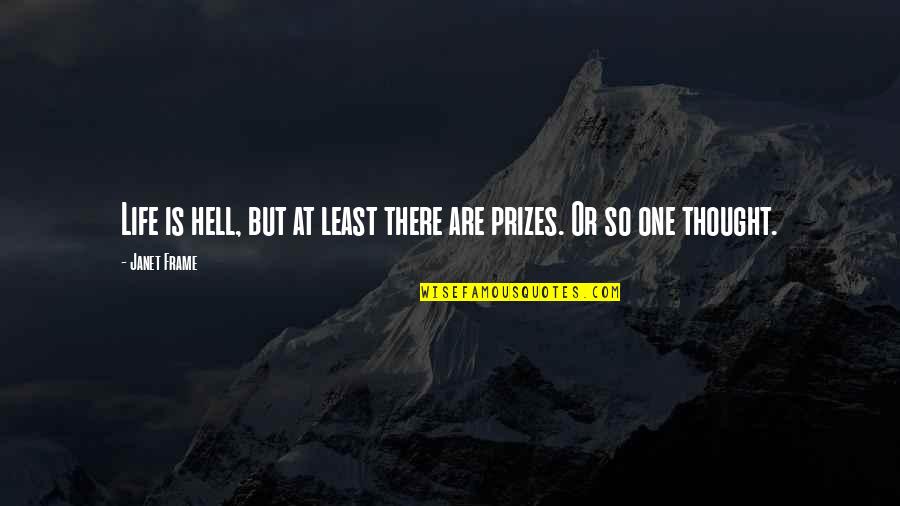 Life Frame Quotes By Janet Frame: Life is hell, but at least there are