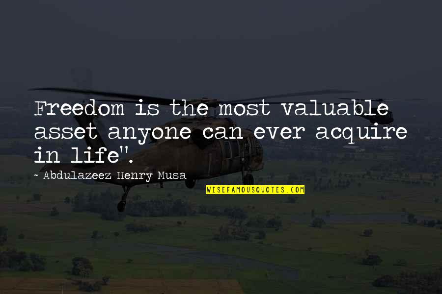 Life Freedom Quotes By Abdulazeez Henry Musa: Freedom is the most valuable asset anyone can