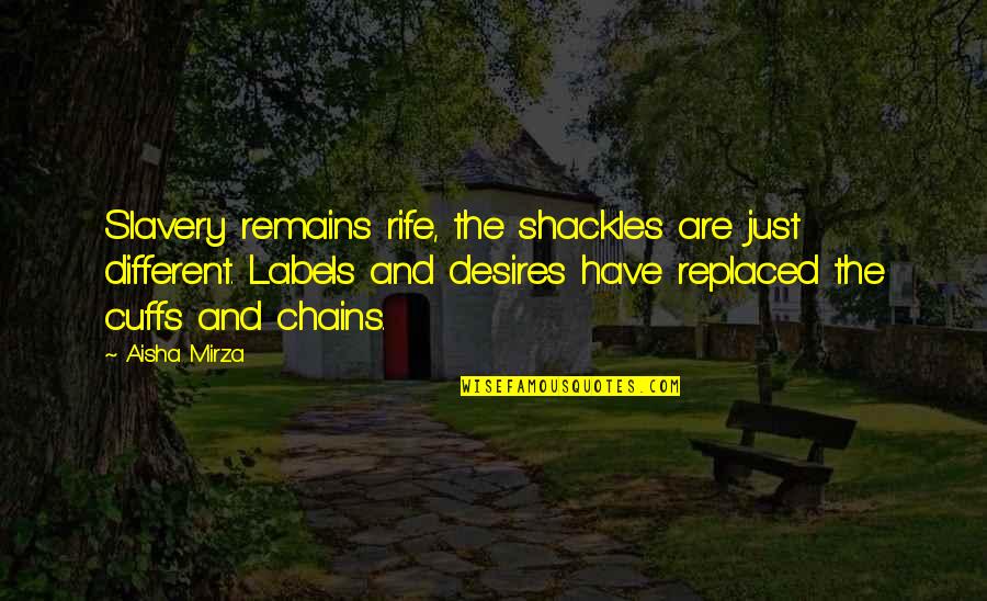 Life Freedom Quotes By Aisha Mirza: Slavery remains rife, the shackles are just different.