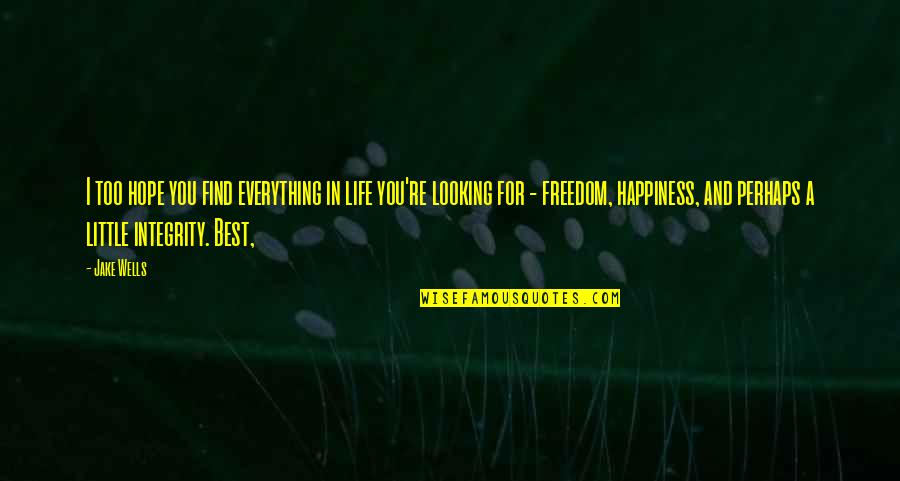Life Freedom Quotes By Jake Wells: I too hope you find everything in life