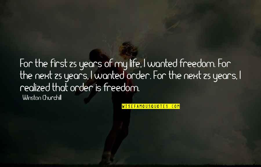 Life Freedom Quotes By Winston Churchill: For the first 25 years of my life,